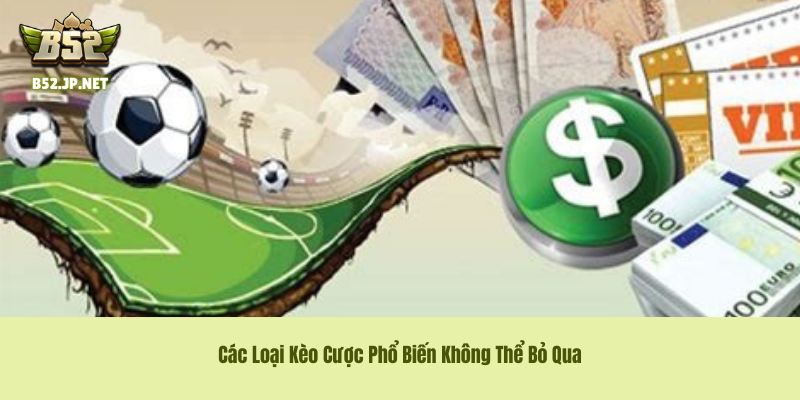 Các Loại Kèo Cược tại sảnh B52 Club Phổ Biến Không Thể Bỏ Qua
