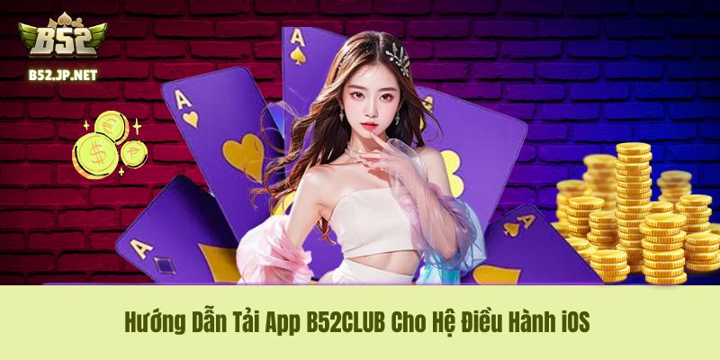 Quy trình cài đặt B52CLUB chuẩn xác trên thiết bị iPhone/iPad Quy trình cài đặt B52CLUB chuẩn xác trên thiết bị iPhone/iPad