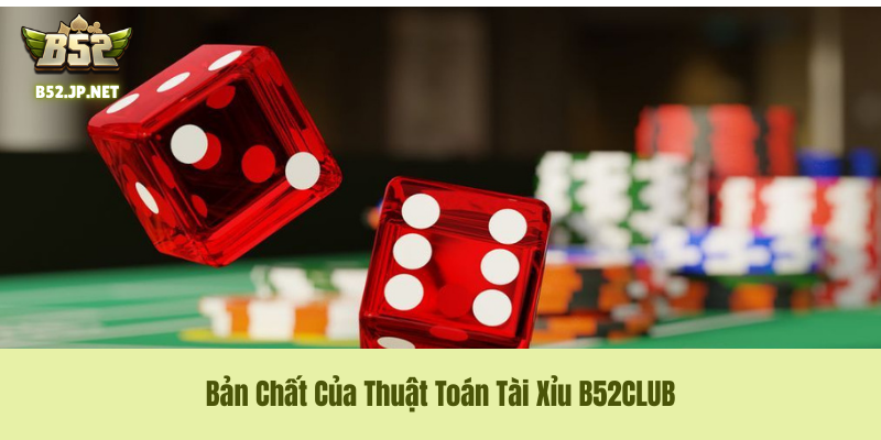 Bản Chất Của Thuật Toán Tài Xỉu B52club – Cuộc Chơi Của Những Con Số Bản Chất Của Thuật Toán Tài Xỉu B52club – Cuộc Chơi Của Những Con Số