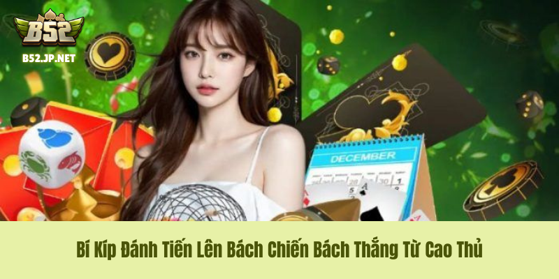 Bí Kíp Đánh Tiến Lên Bách Chiến Bách Thắng Từ Cao Thủ Bí Kíp Đánh Tiến Lên Bách Chiến Bách Thắng Từ Cao Thủ