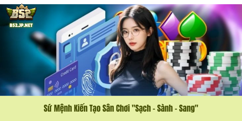 Sứ Mệnh Kiến Tạo Sân Chơi "Sạch - Sành - Sang" Sứ Mệnh Kiến Tạo Sân Chơi "Sạch - Sành - Sang" Về Chúng Tôi